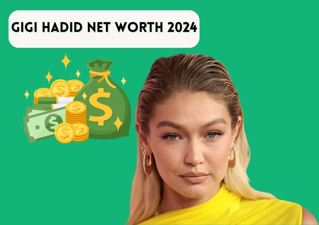 Gigi Hadid Net Worth 2024